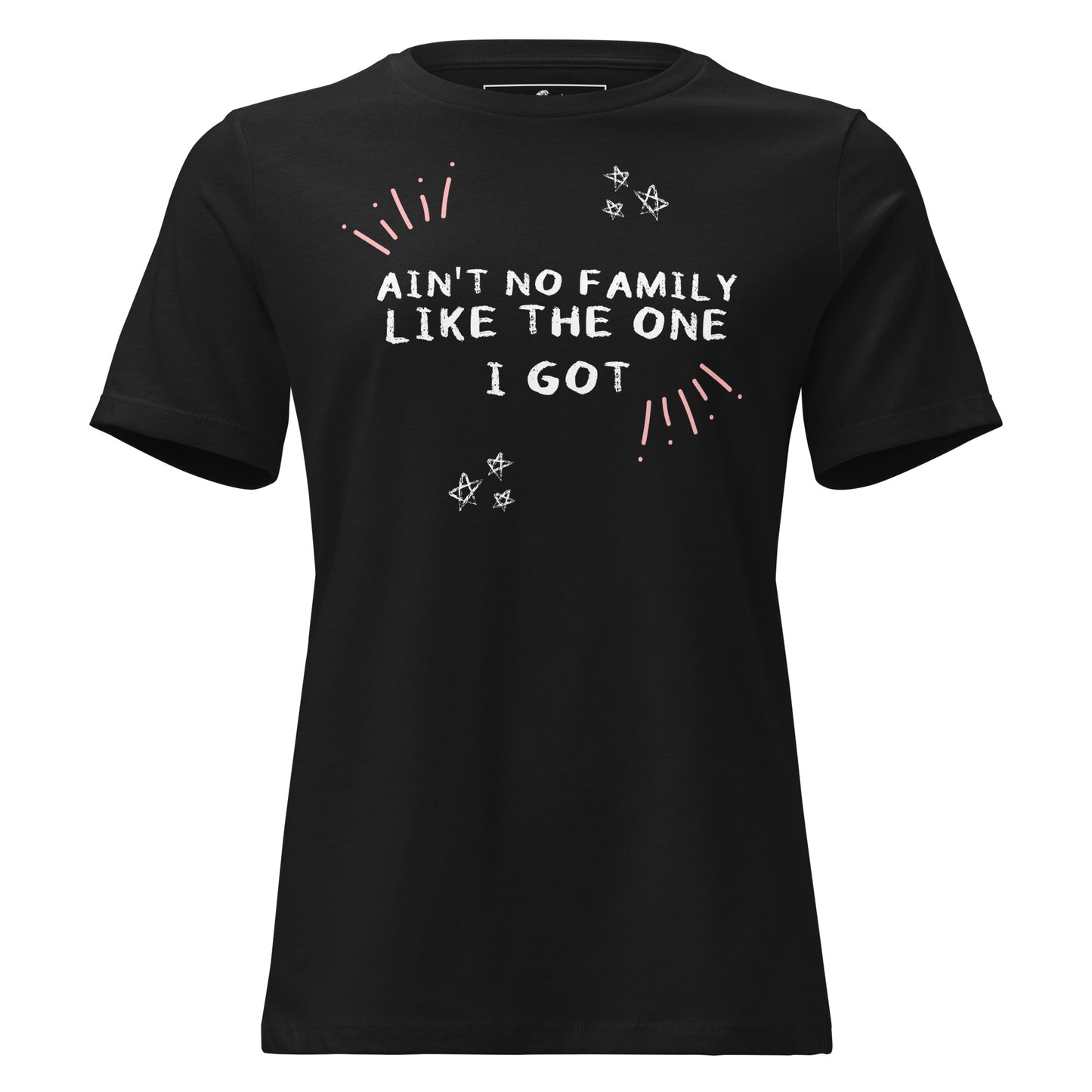 Ain’t No Family Like the One I Got - Black Motivational Women’s T-Shirt