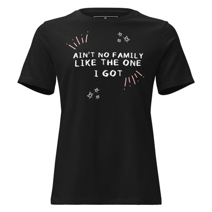 Ain’t No Family Like the One I Got - Black Motivational Women’s T-Shirt