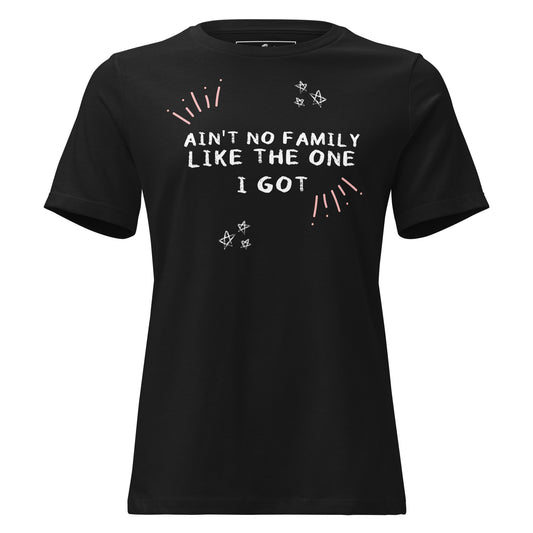 Ain’t No Family Like the One I Got - Black Motivational Women’s T-Shirt