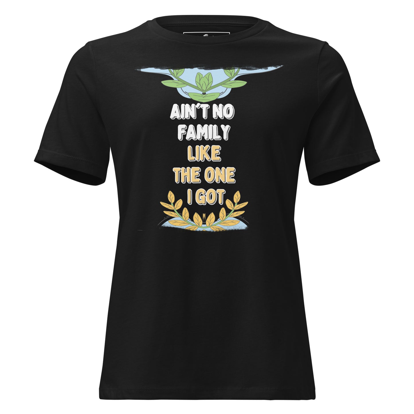 Ain’t No Family Like the One I Got - Laurel Edition Black Motivational Women’s T-Shirt