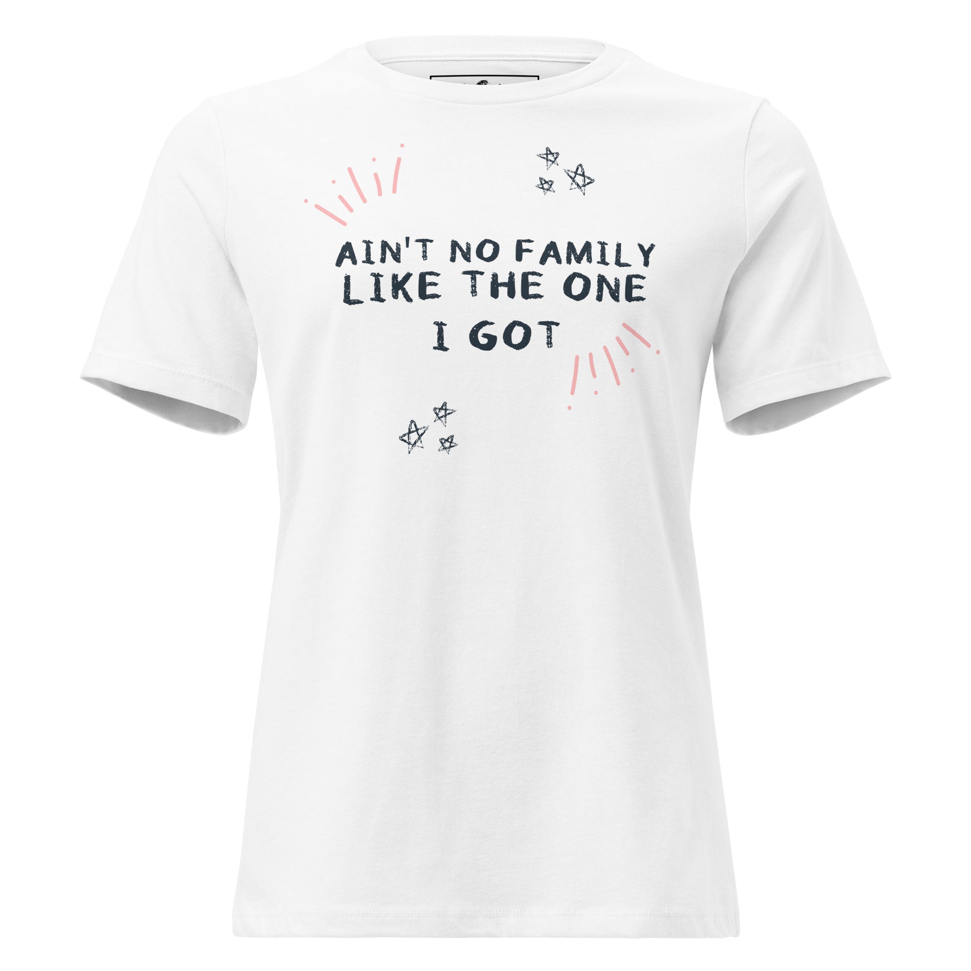 Ain’t No Family Like the One I Got - White Motivational Women’s T-Shirt