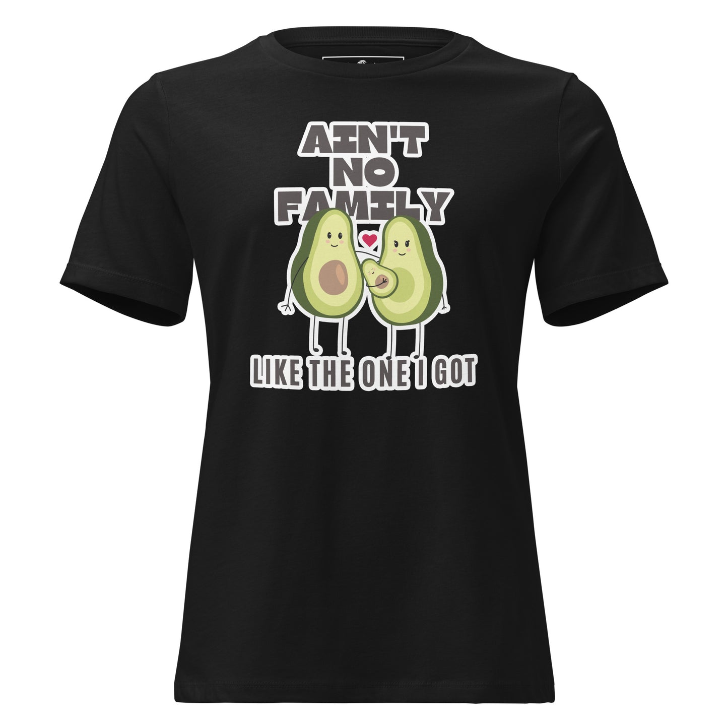 Ain’t No Family Like the One I Got – Avocado Edition Black Motivational Women’s T-Shirt