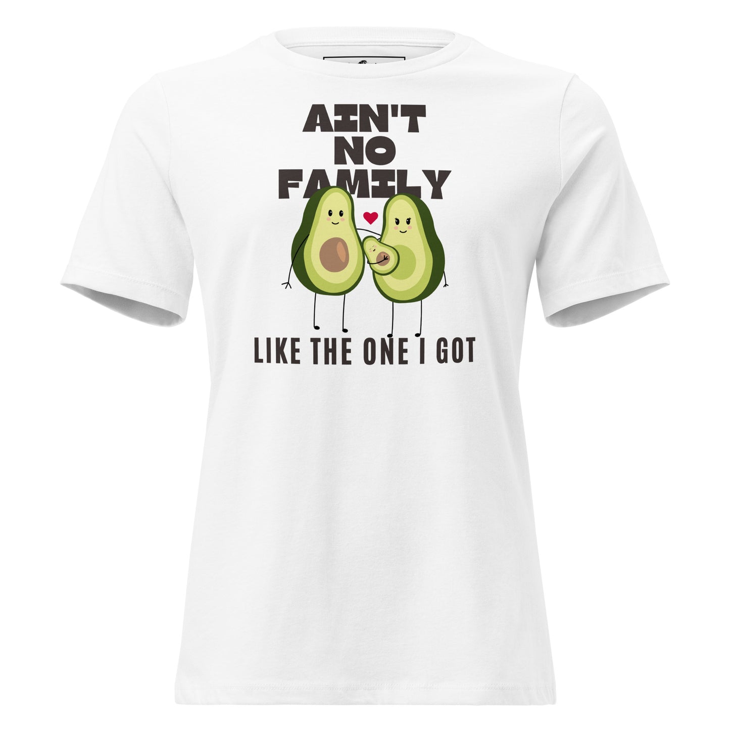 Ain’t No Family Like the One I Got – Avocado Edition White Motivational Women’s T-Shirt