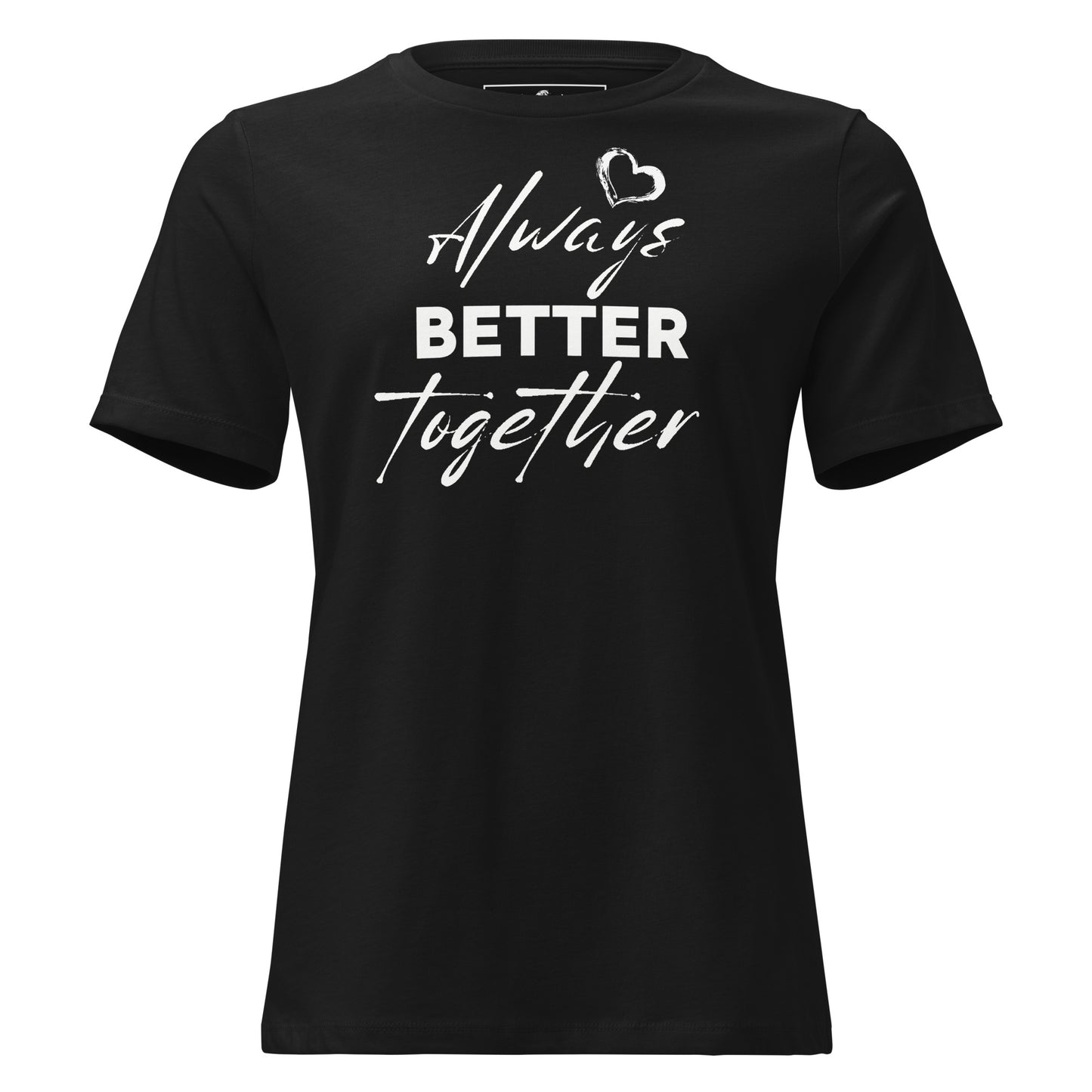 Always Better Together - Black Motivational Women’s T-Shirt
