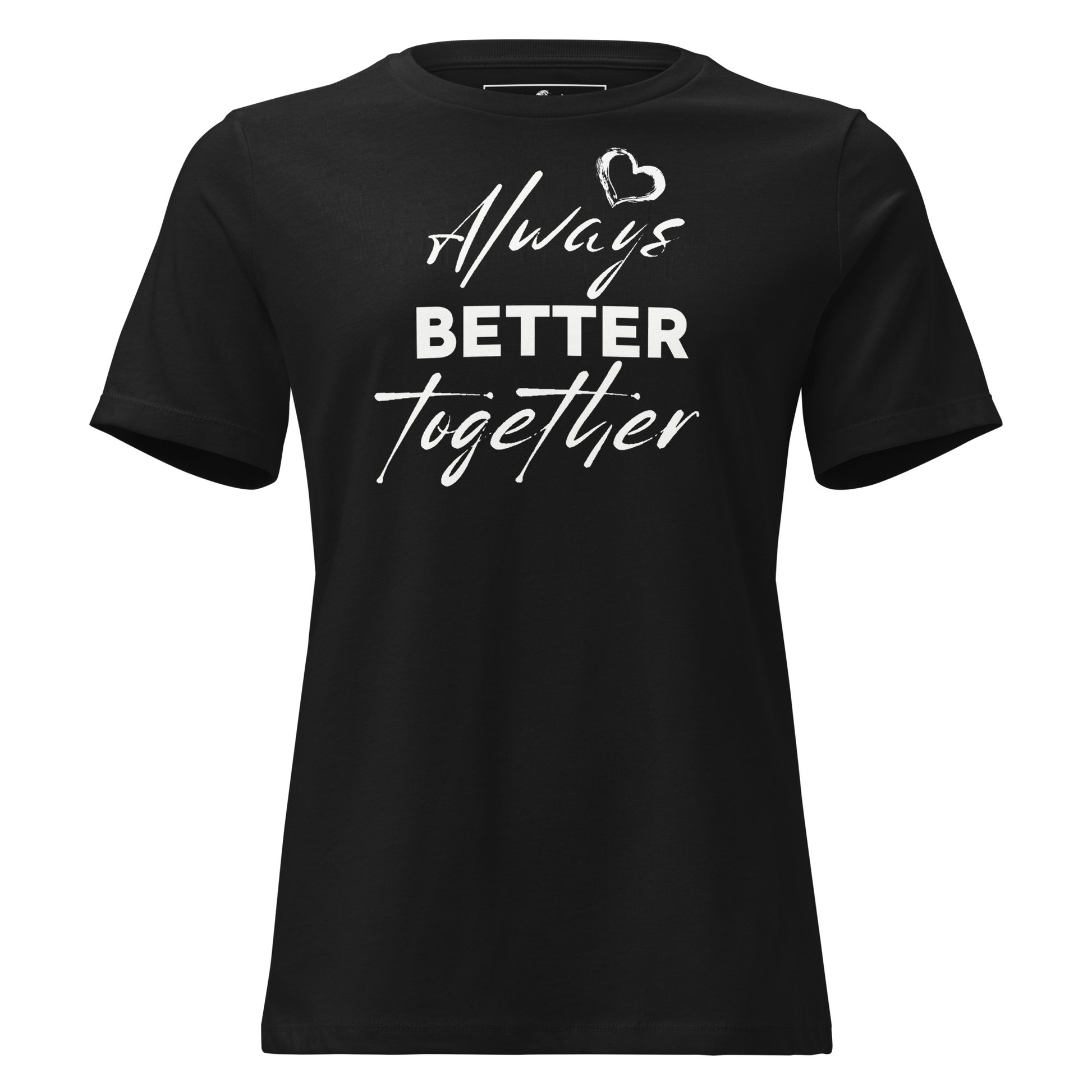 Always Better Together - Black Motivational Women’s T-Shirt