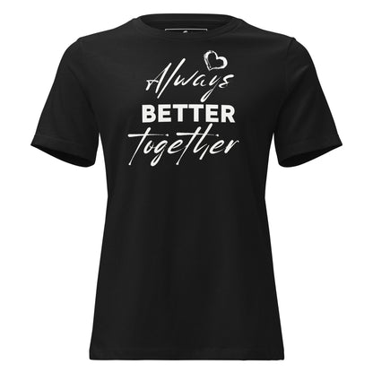 Always Better Together - Black Motivational Women’s T-Shirt