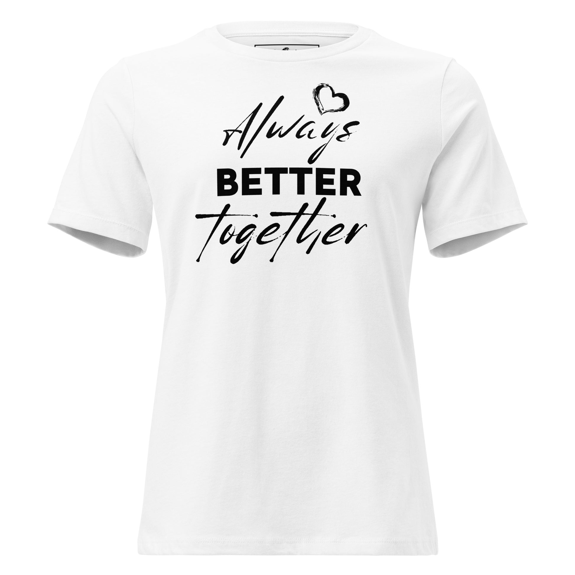 Always Better Together - White Motivational Women’s T-Shirt