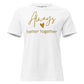 Always Better Together – Gold Script White Motivational Women’s T-Shirt