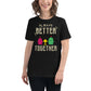 Always Better Together – Happy Hearts Edition Black Motivational Women’s T-Shirt Lifestyle