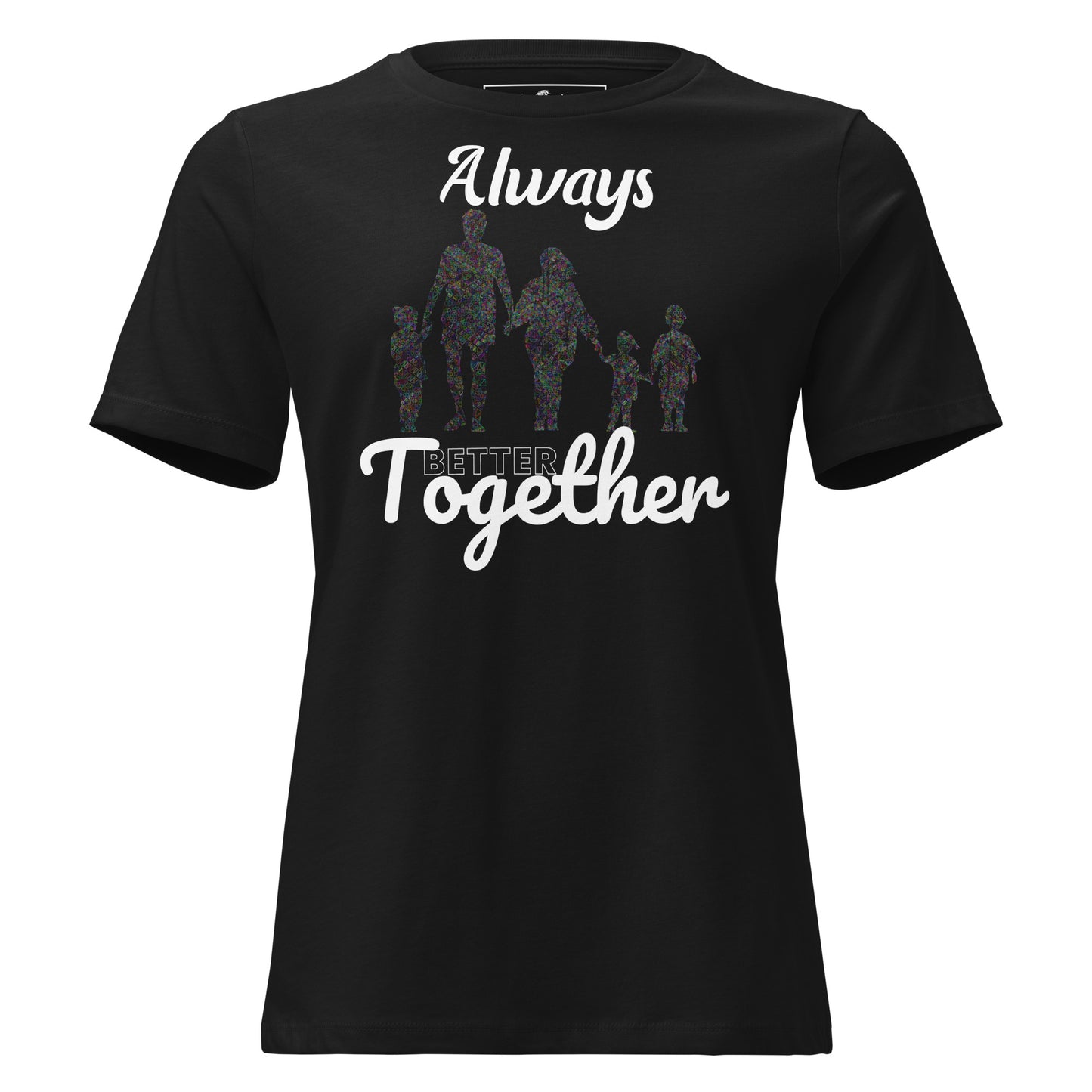 Always Better Together – Unity in Color Black Motivational Women’s T-Shirt