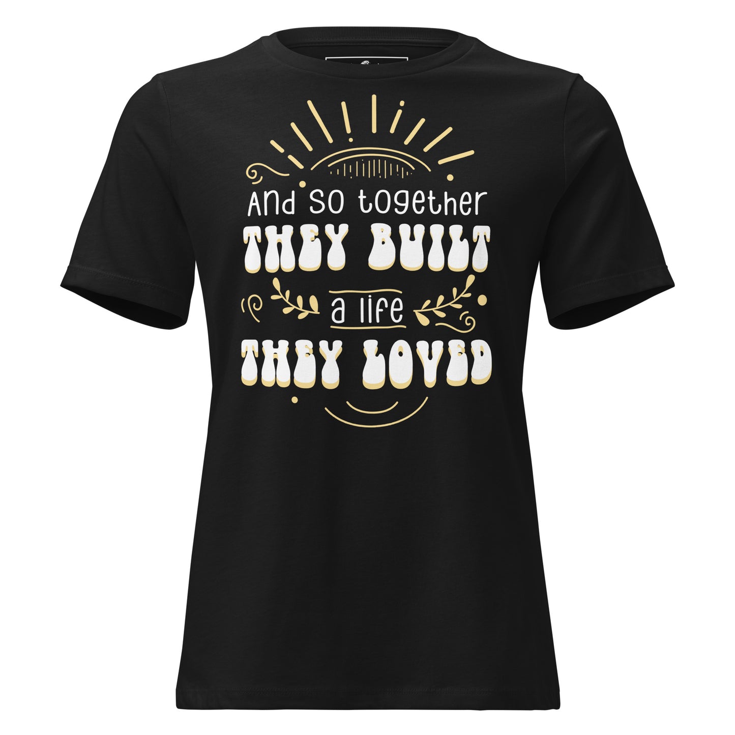 And So Together They Built a Life They Loved Black Motivational Women’s T-Shirt
