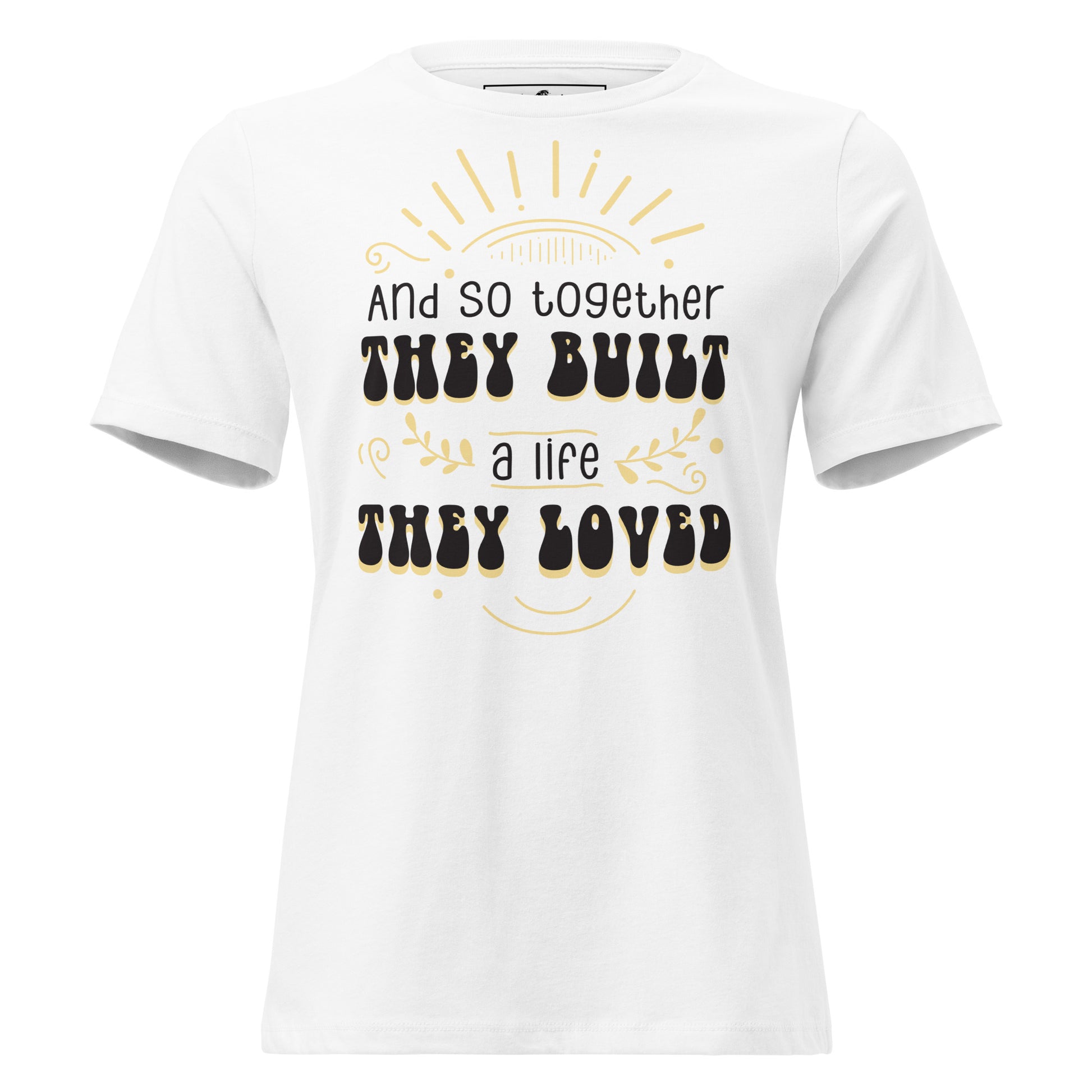 And So Together They Built a Life They Loved White Motivational Women’s T-Shirt