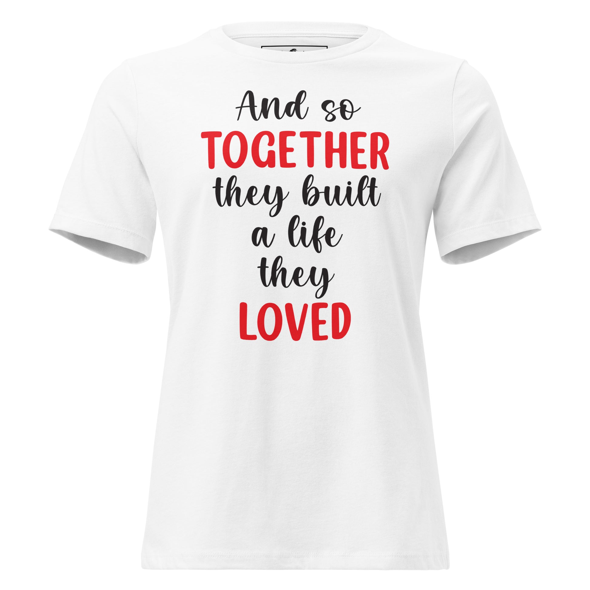 And So Together They Built a Life White Motivational Women’s T-Shirt