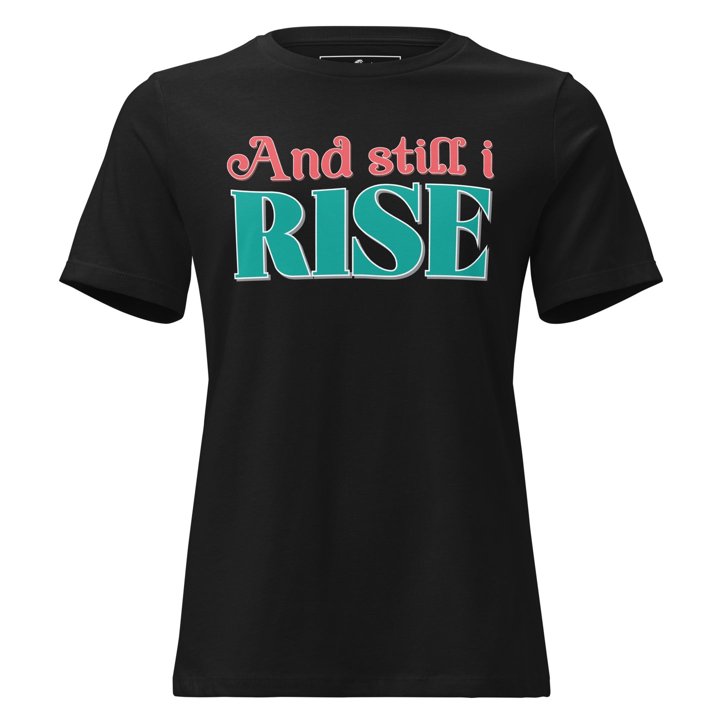 And Still I Rise Black Motivational Women’s T-Shirt - Bold Typography Design