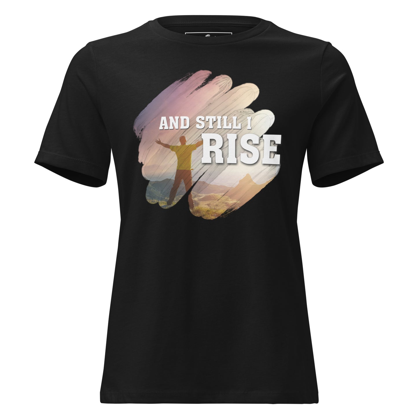 And Still I Rise Black Motivational Women’s T-Shirt - Sunrise Empowerment Design