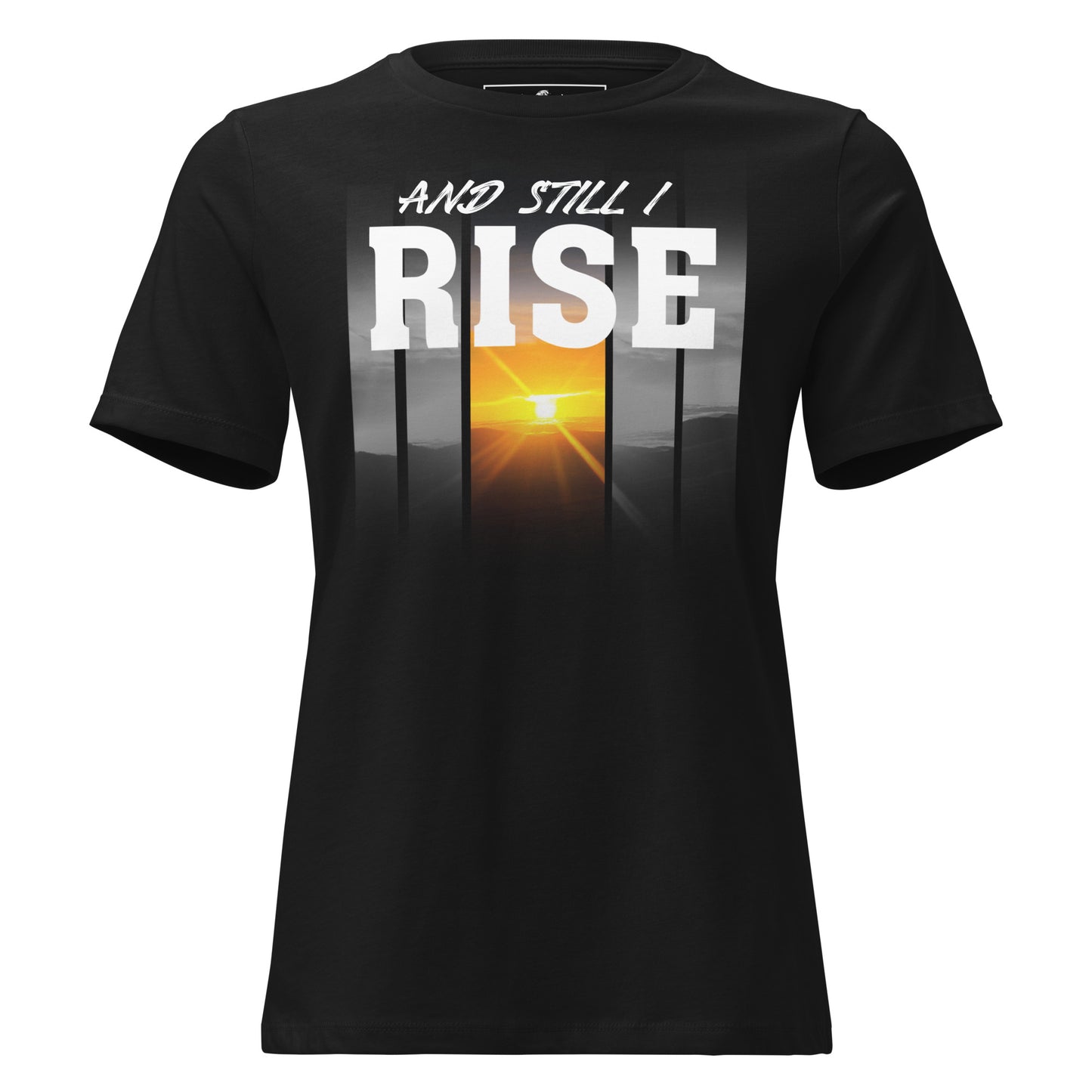 And Still I Rise Black Motivational Women’s T-Shirt - Sunrise Strength Design