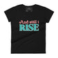 And Still I Rise Bold Women’s Motivational Black T-Shirt
