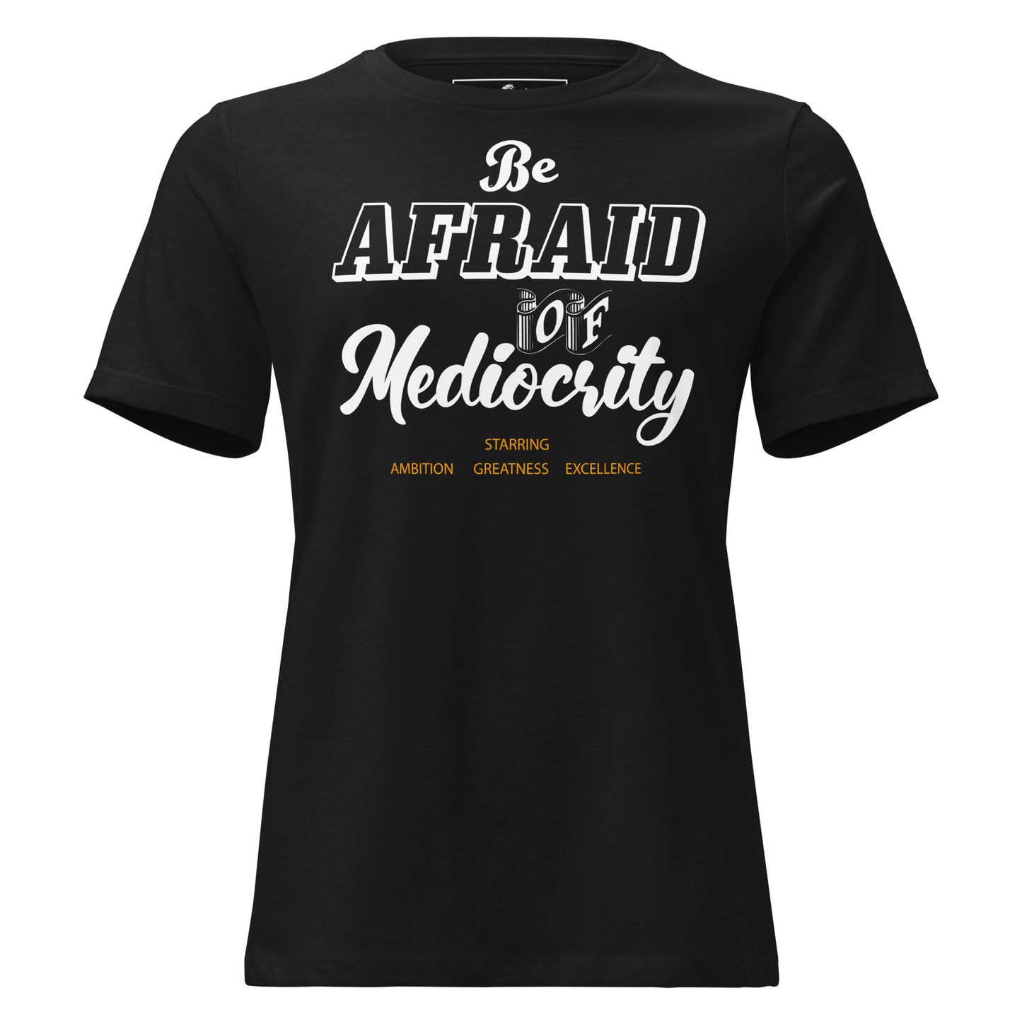 Be Afraid Black Motivational Women’s T-Shirt