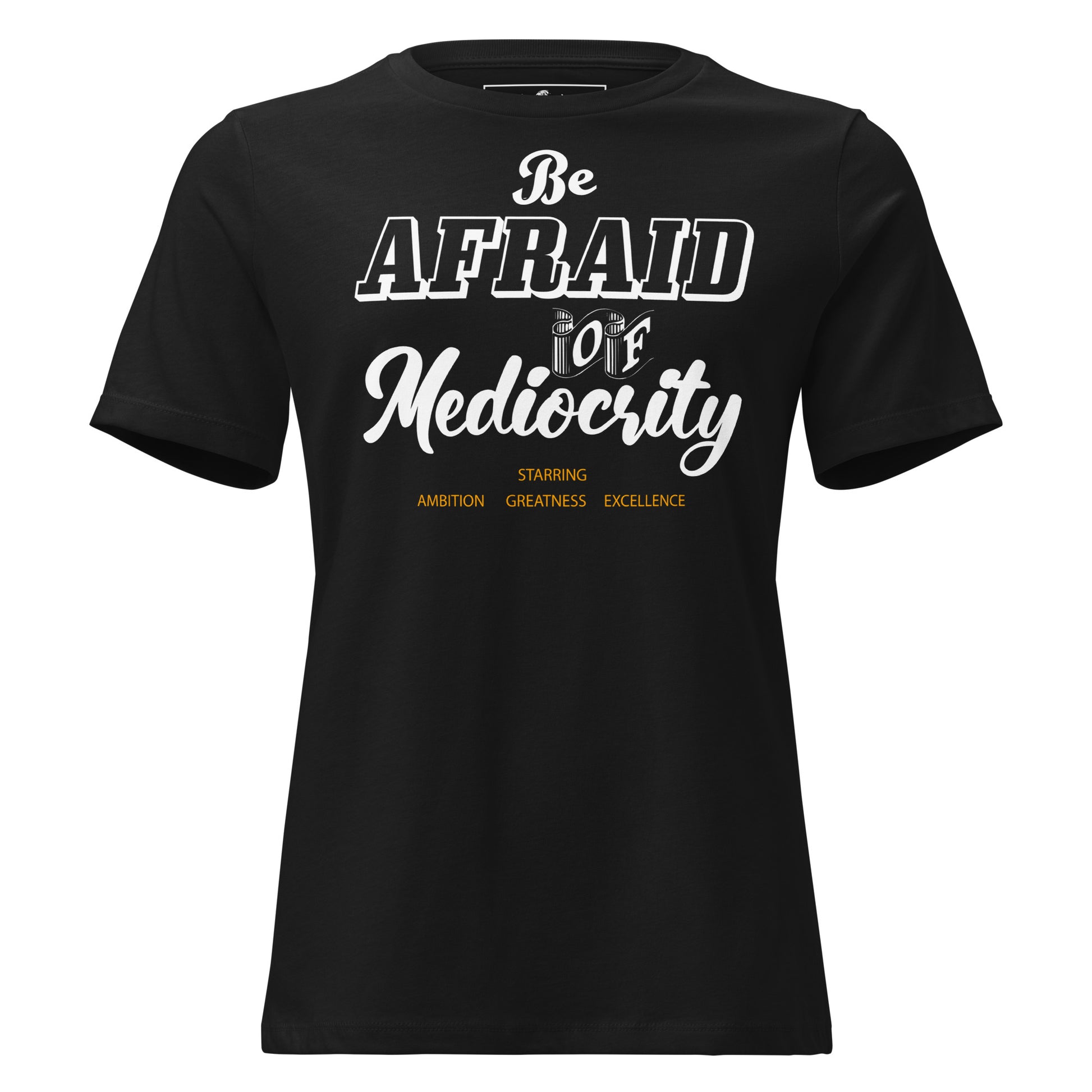 Be Afraid Black Motivational Women’s T-Shirt