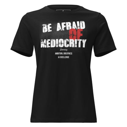 Be Afraid Of Mediocrity Black Motivational Women’s T-Shirt