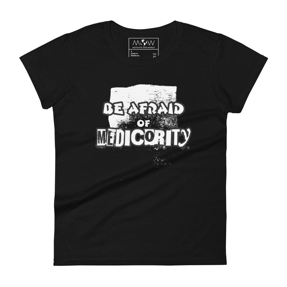 Be Afraid Of Mediocrity Women’s Motivational Black T-Shirt