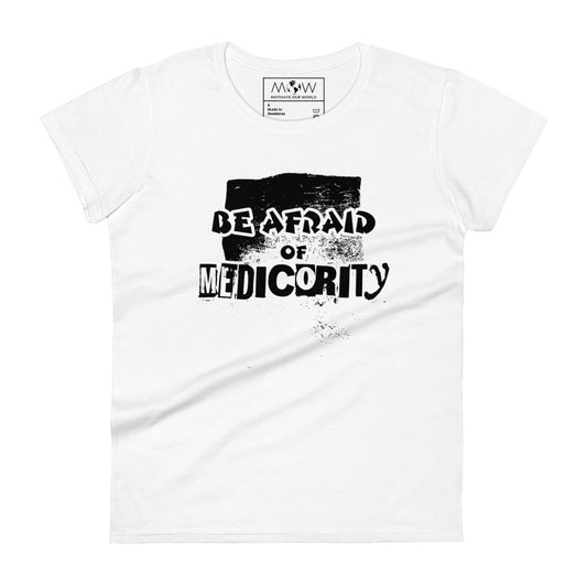 Be Afraid Of Mediocrity Women’s Motivational White T-Shirt