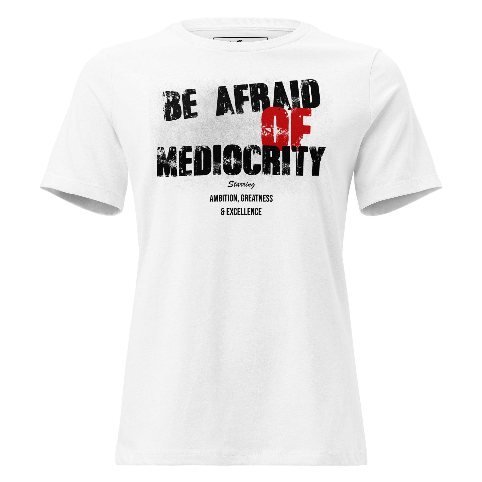 Be Afraid Of Mediocrity White Motivational Women’s T-Shirt