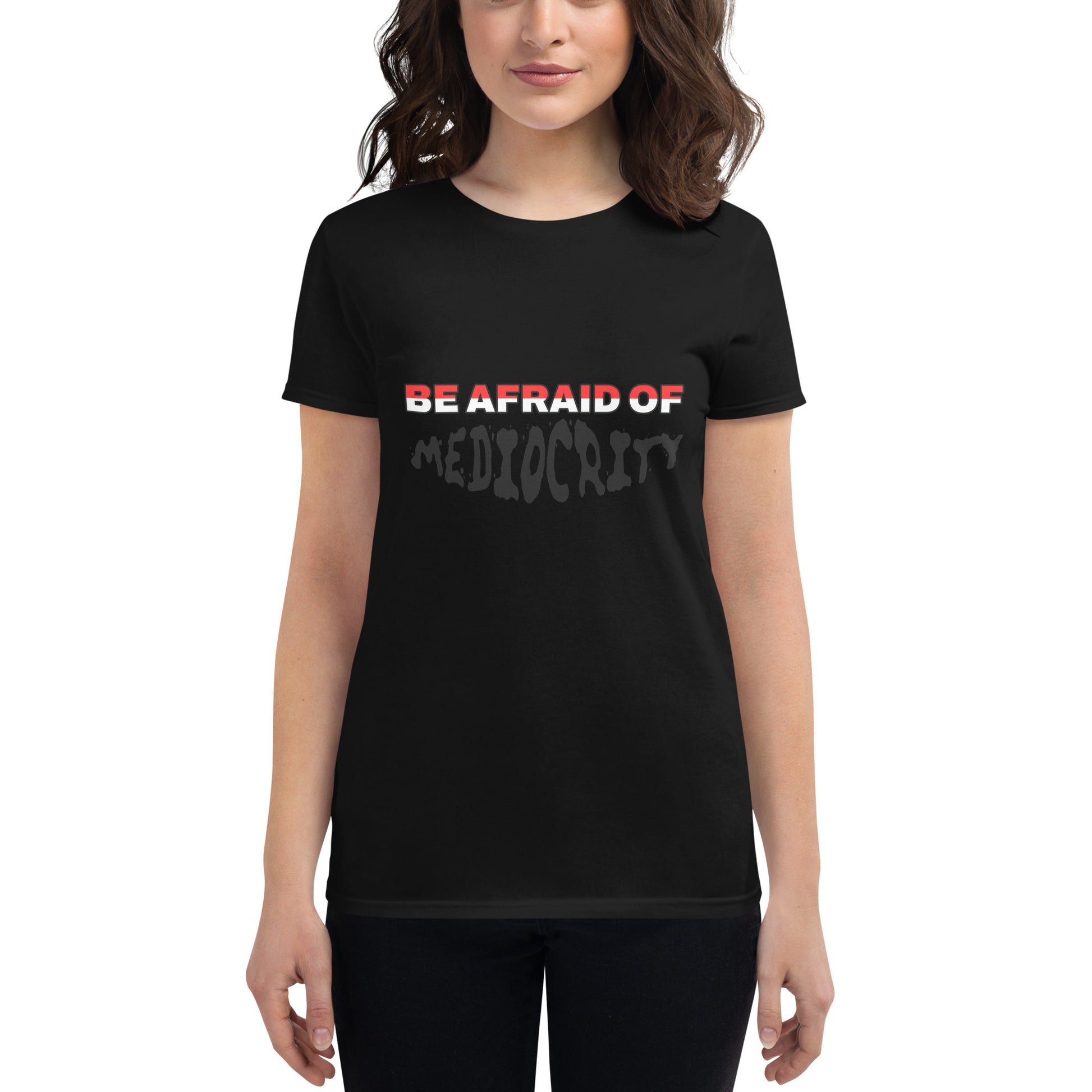 Be Afraid Of Women’s Motivational Black T-Shirt