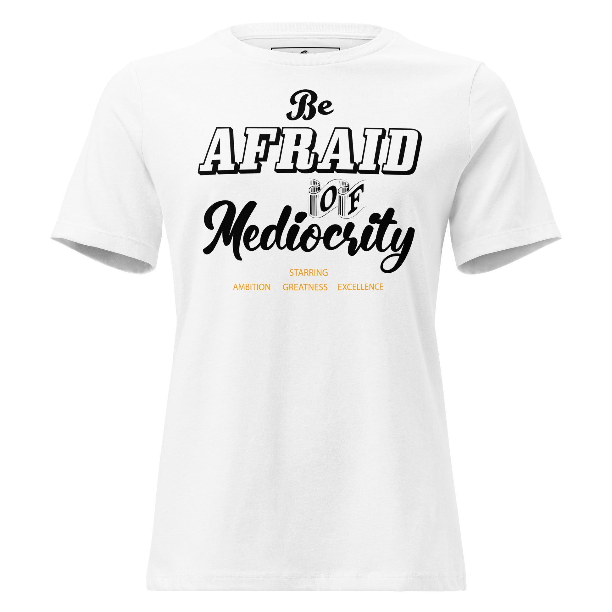 Be Afraid White Motivational Women’s T-Shirt