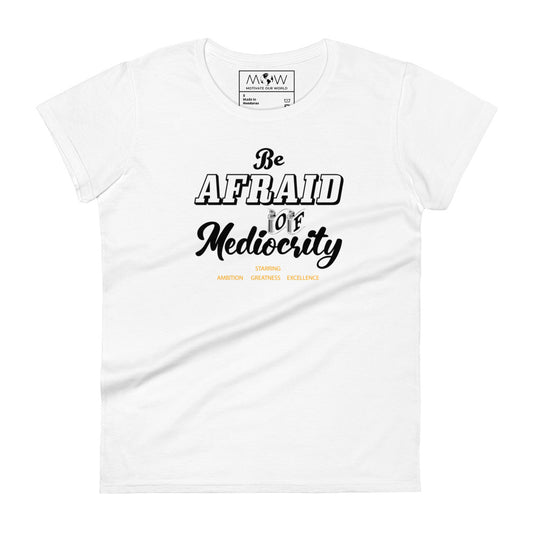 Be Afraid Women’s Motivational White T-Shirt