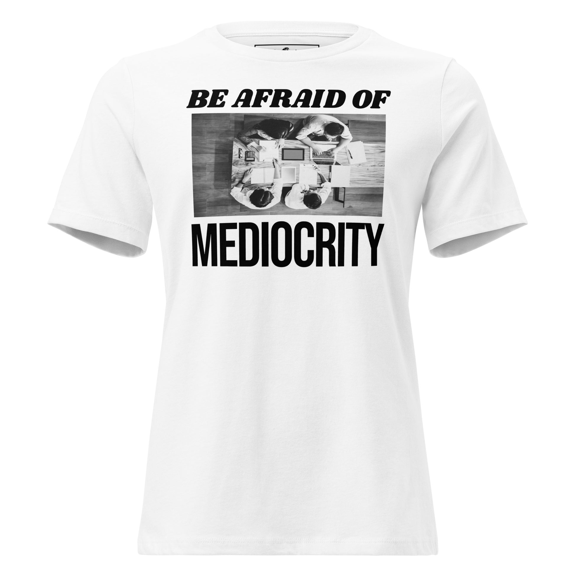 Be Afraid of Mediocrity - Focus Edition White Motivational Women’s T-Shirt