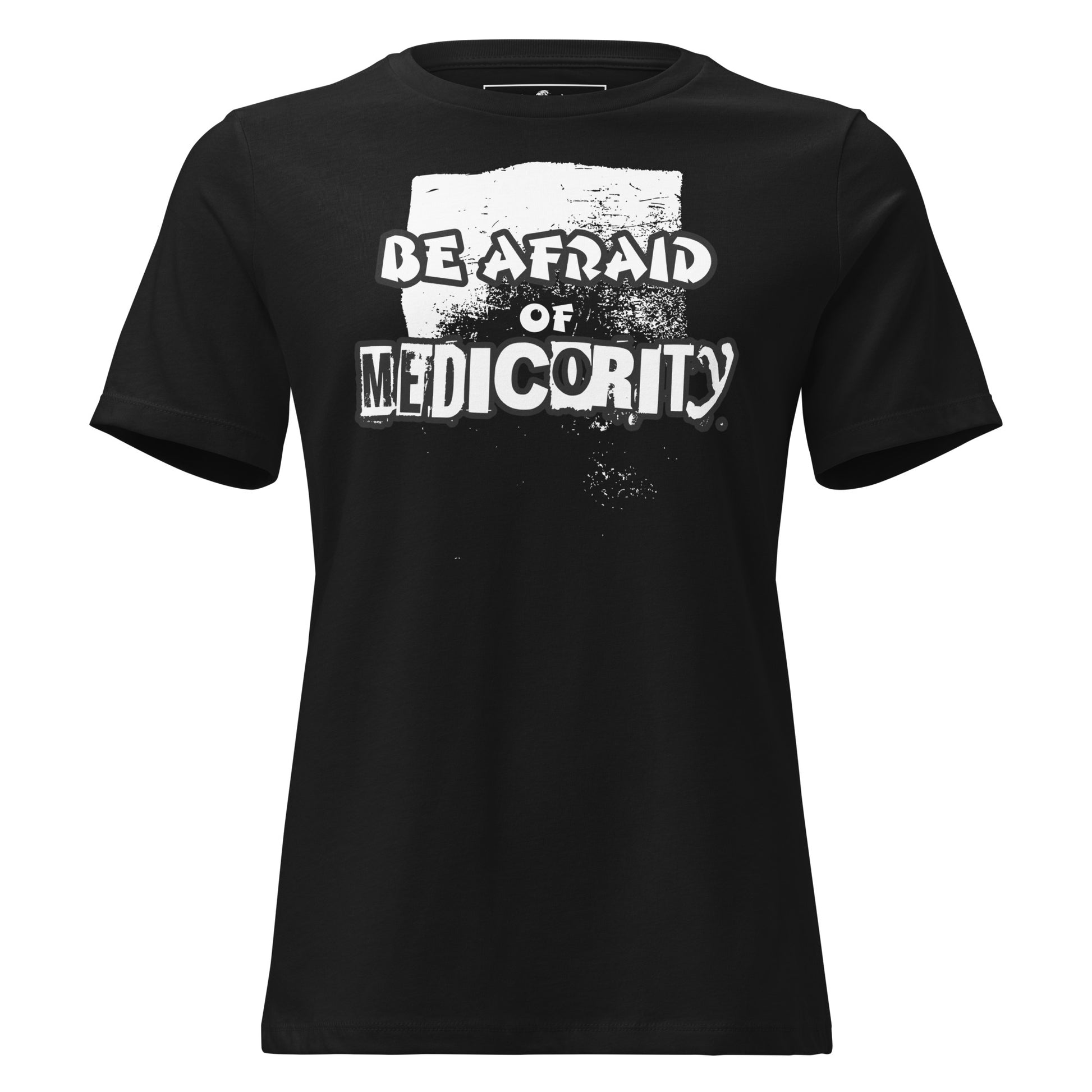 Be Afraid of Mediocrity - Grunge Edition Black Motivational Women’s T-Shirt