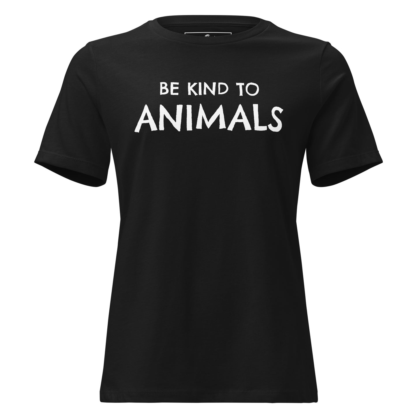 Be Kind to Animals - Simple Yet Powerful Black Motivational Women’s T-Shirt