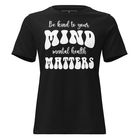 Be Kind to Your Mind Mental Health Matters - Typography Black Motivational Women’s T-Shirt