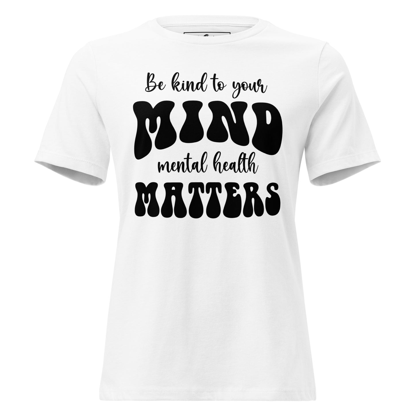 Be Kind to Your Mind Mental Health Matters - Typography White Motivational Women’s T-Shirt