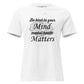 Be Kind to Your Mind Mental Health White Motivational Women’s T-Shirt