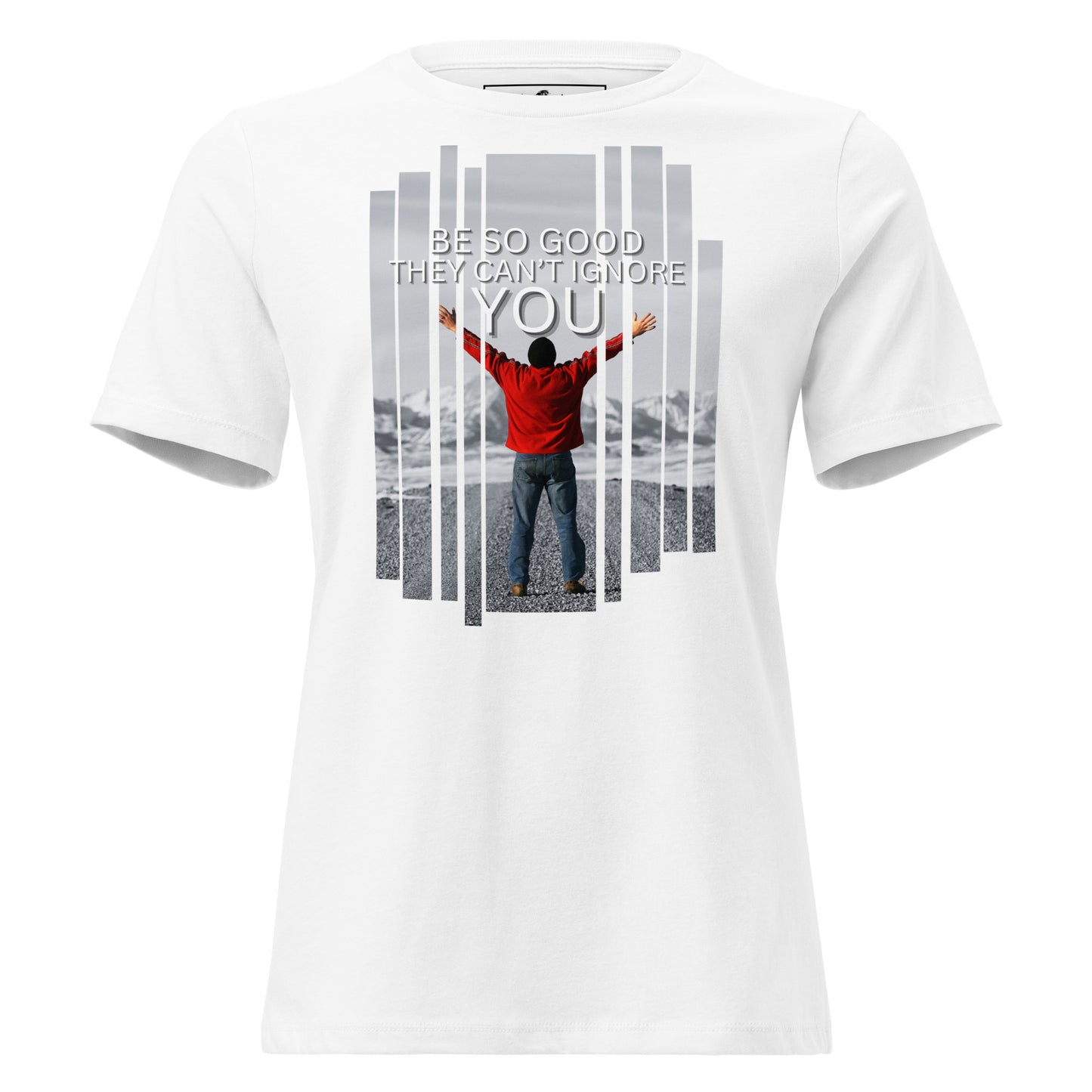 Be So Good They Can’t Ignore You White Motivational Women’s T-Shirt