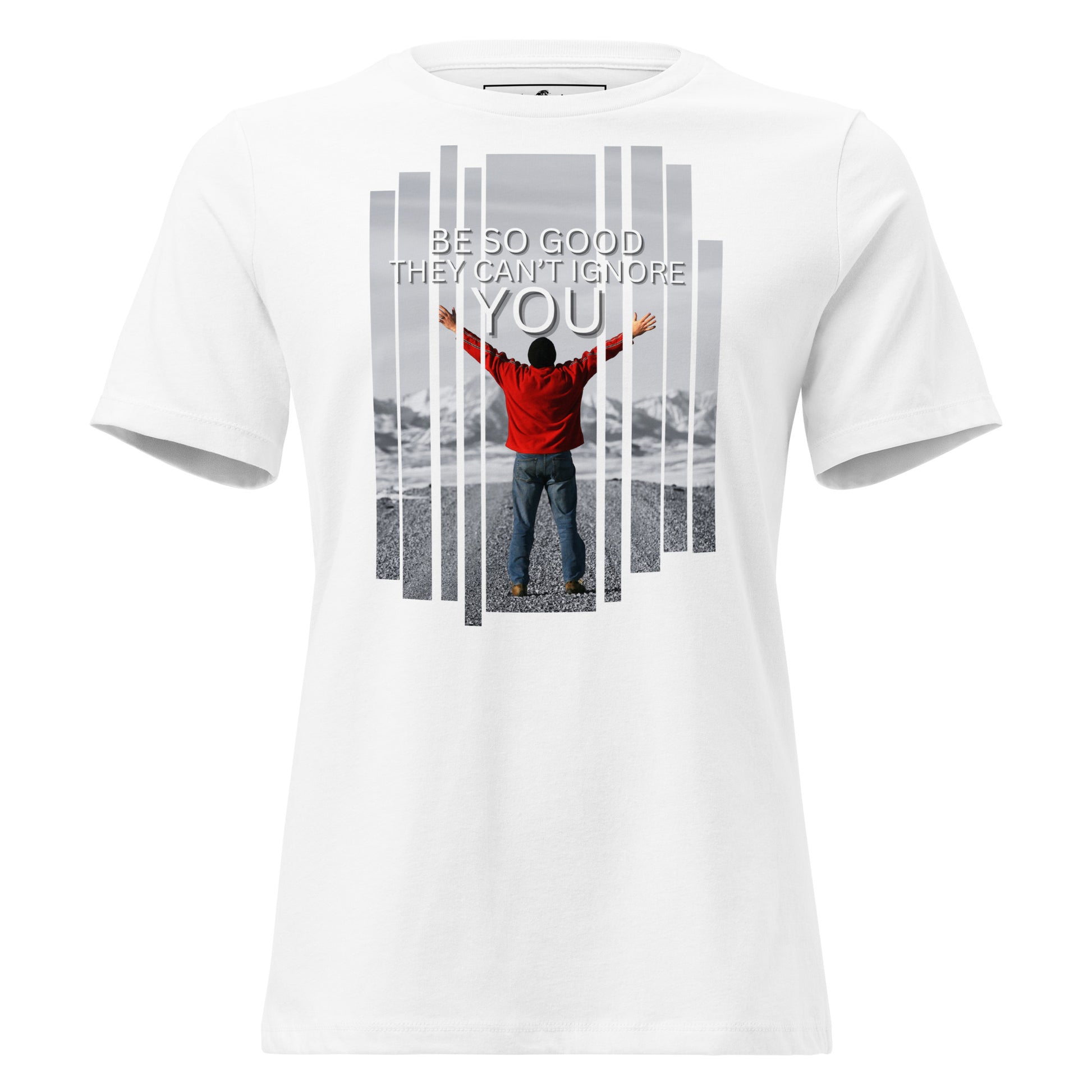 Be So Good They Can’t Ignore You White Motivational Women’s T-Shirt