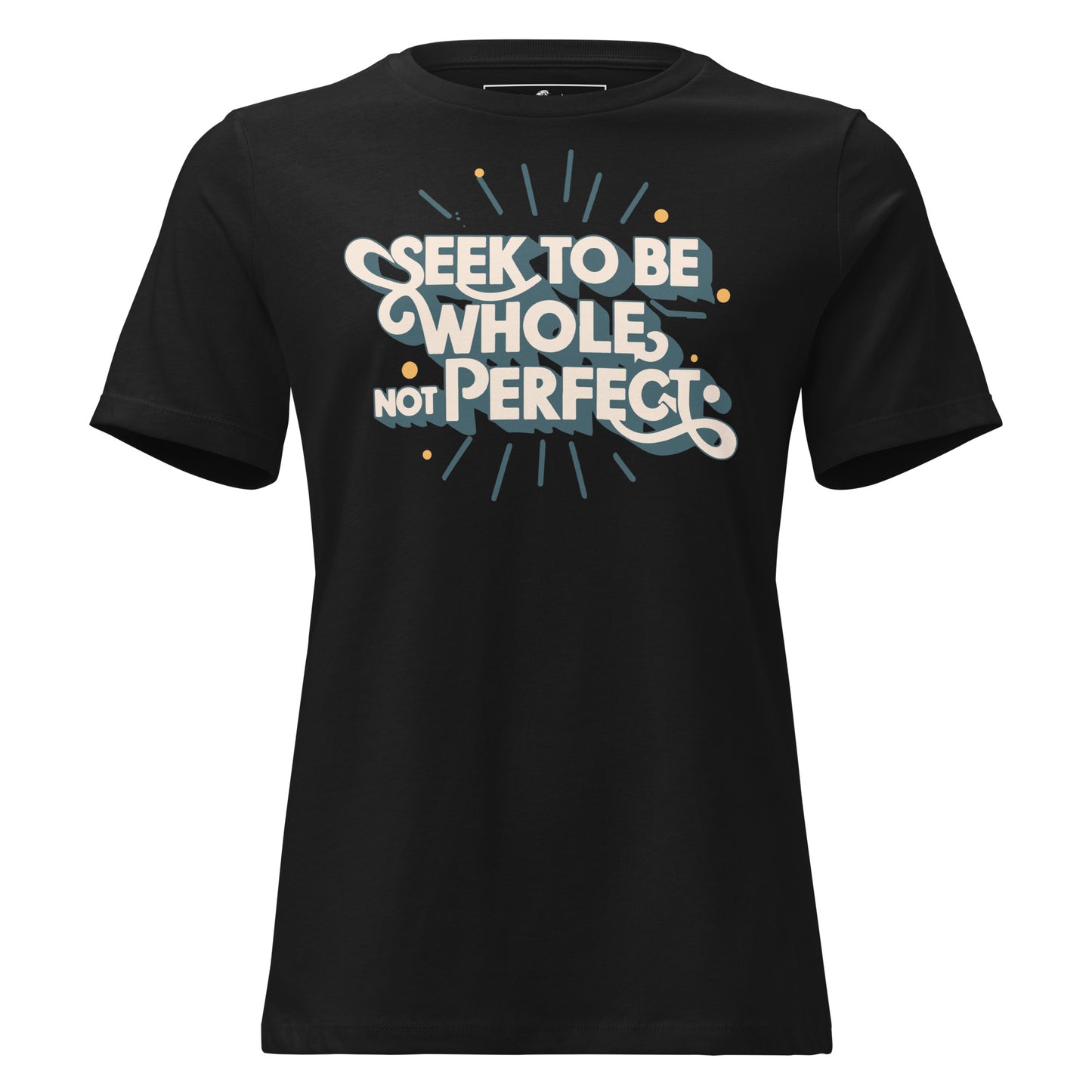 Be Whole Not Perfect Black Motivational Women’s T-Shirt