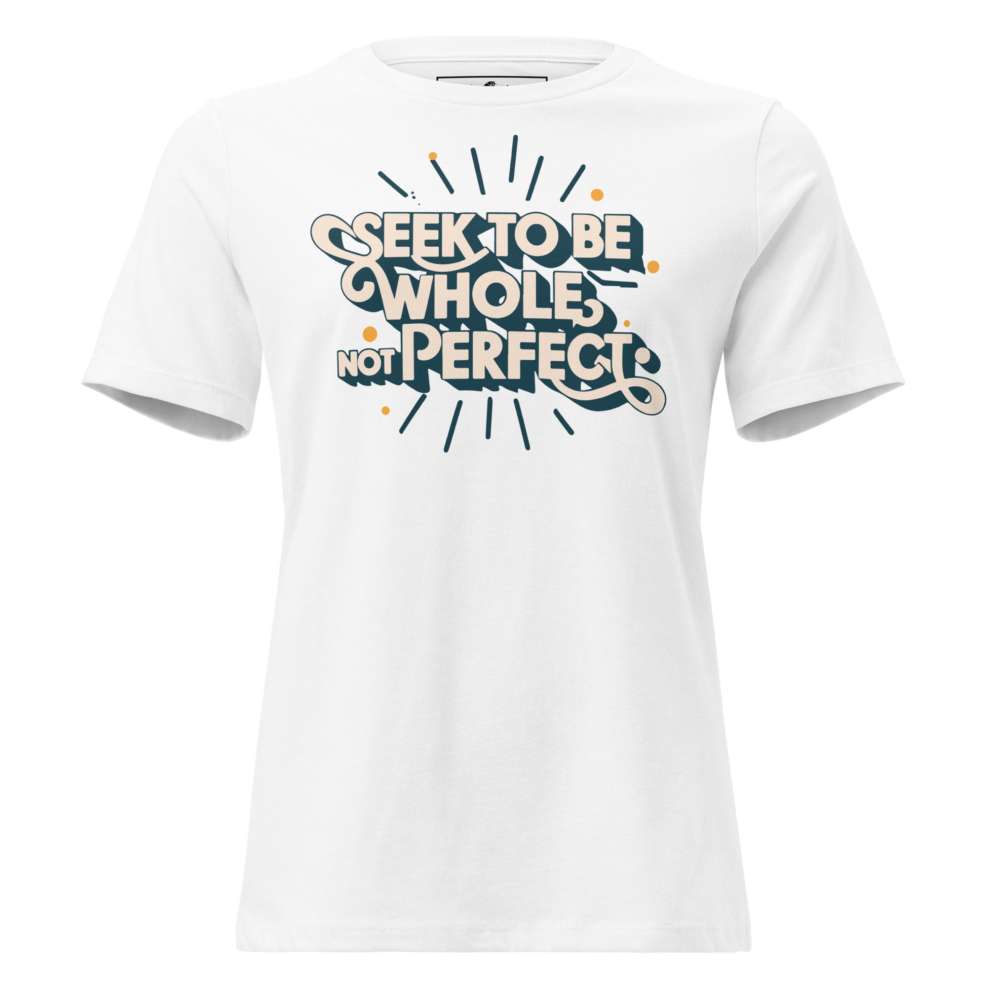 Be Whole Not Perfect White Motivational Women’s T-Shirt