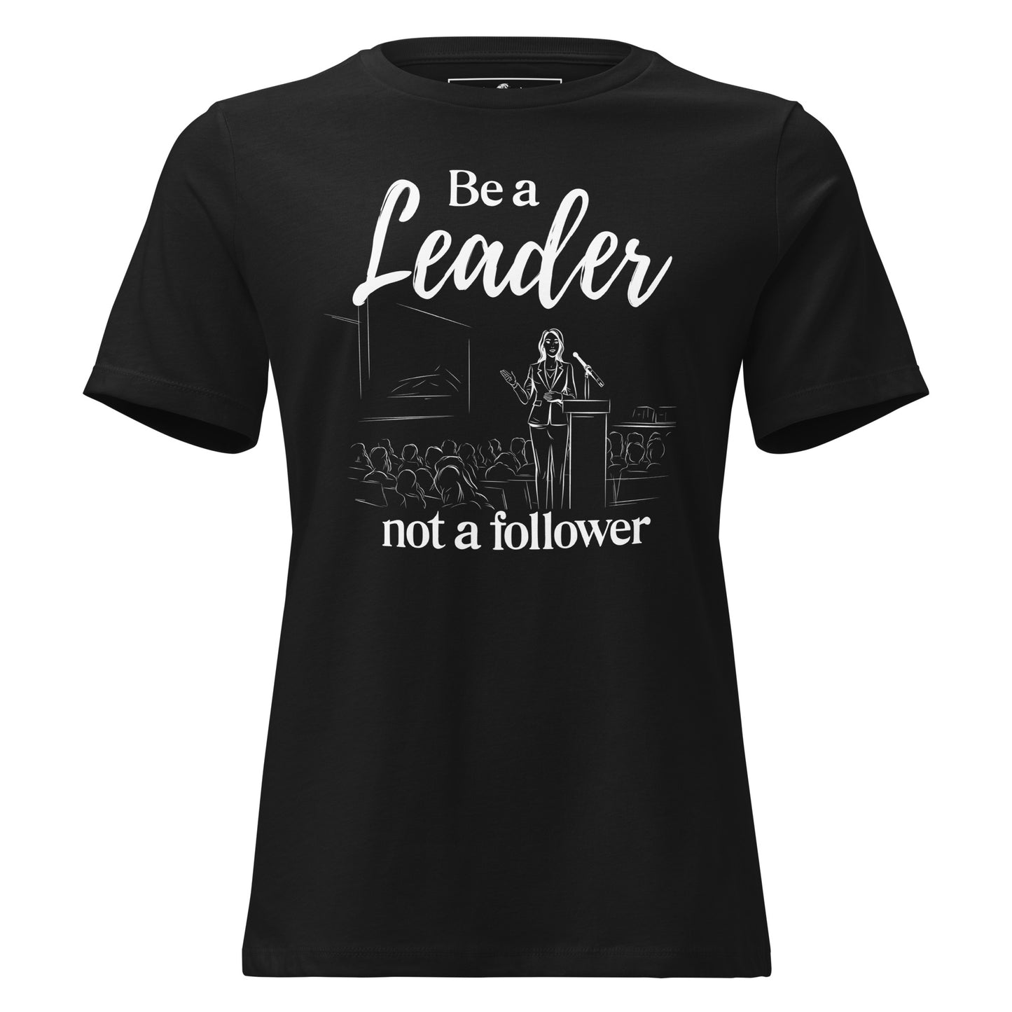 Be a Leader Black Motivational Women’s T-Shirt