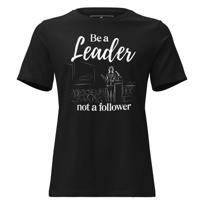Be a Leader Black Motivational Women’s T-Shirt