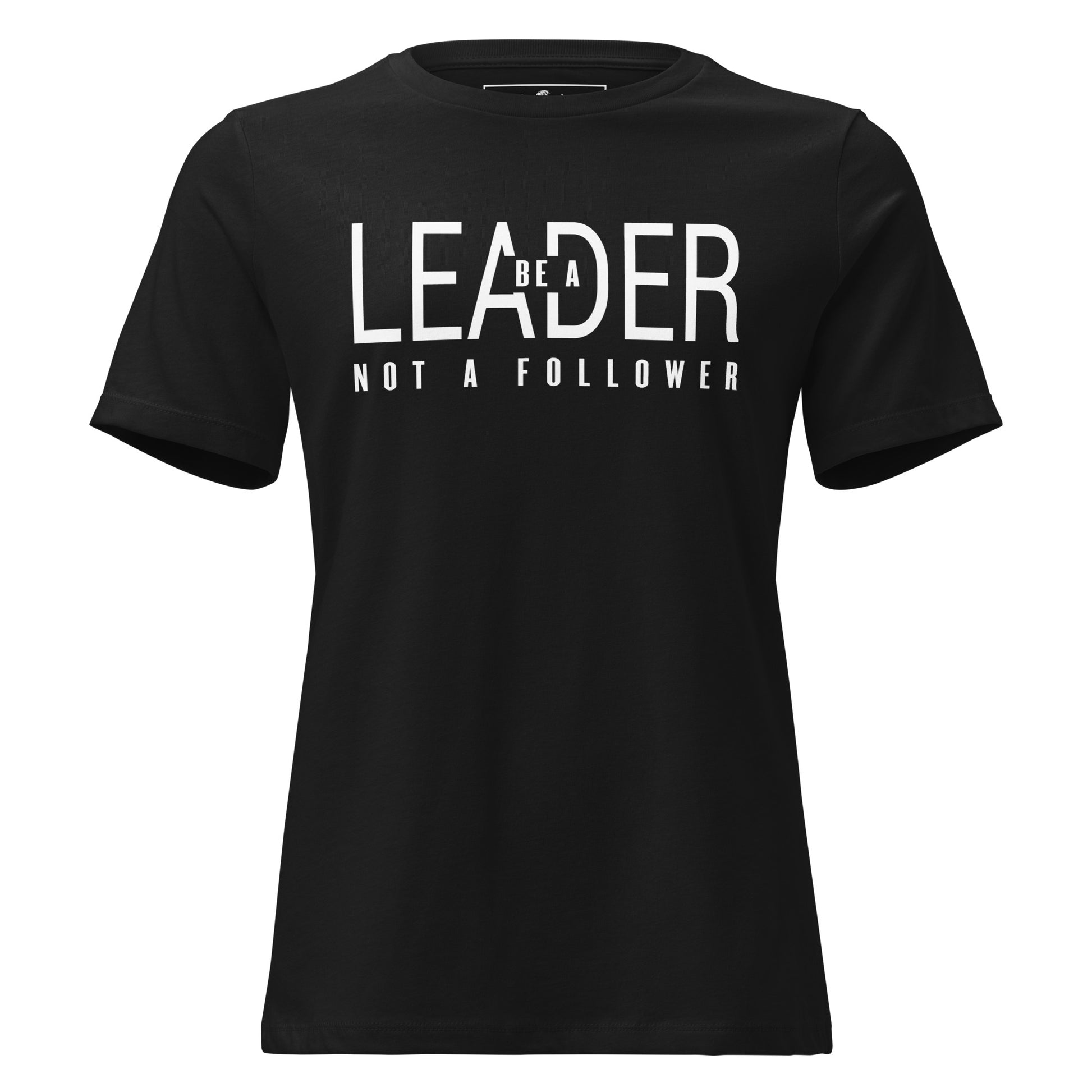 Be a Leader Not A Black Motivational Women’s T-Shirt