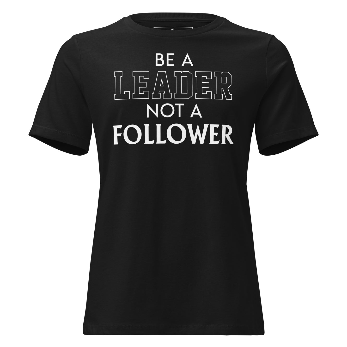 Be a Leader Not A Follower Black Motivational Women’s T-Shirt