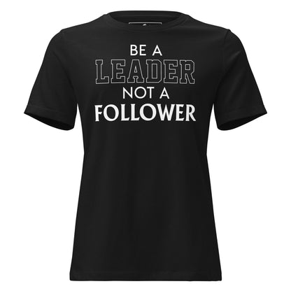 Be a Leader Not A Follower Black Motivational Women’s T-Shirt