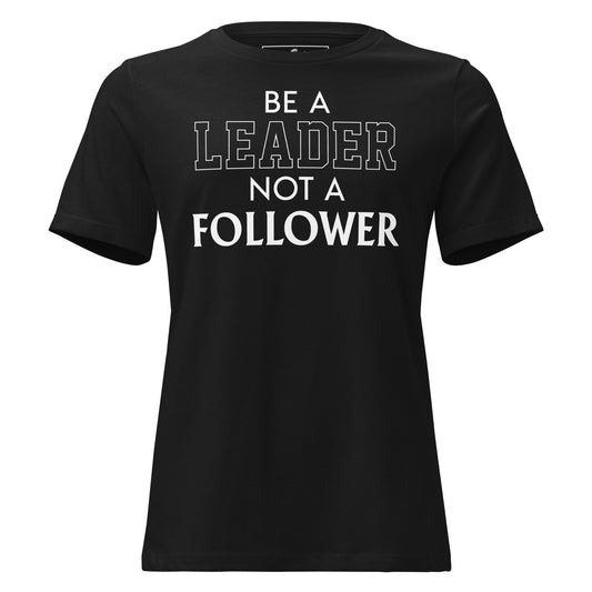 Be a Leader Not A Follower Black Motivational Women’s T-Shirt