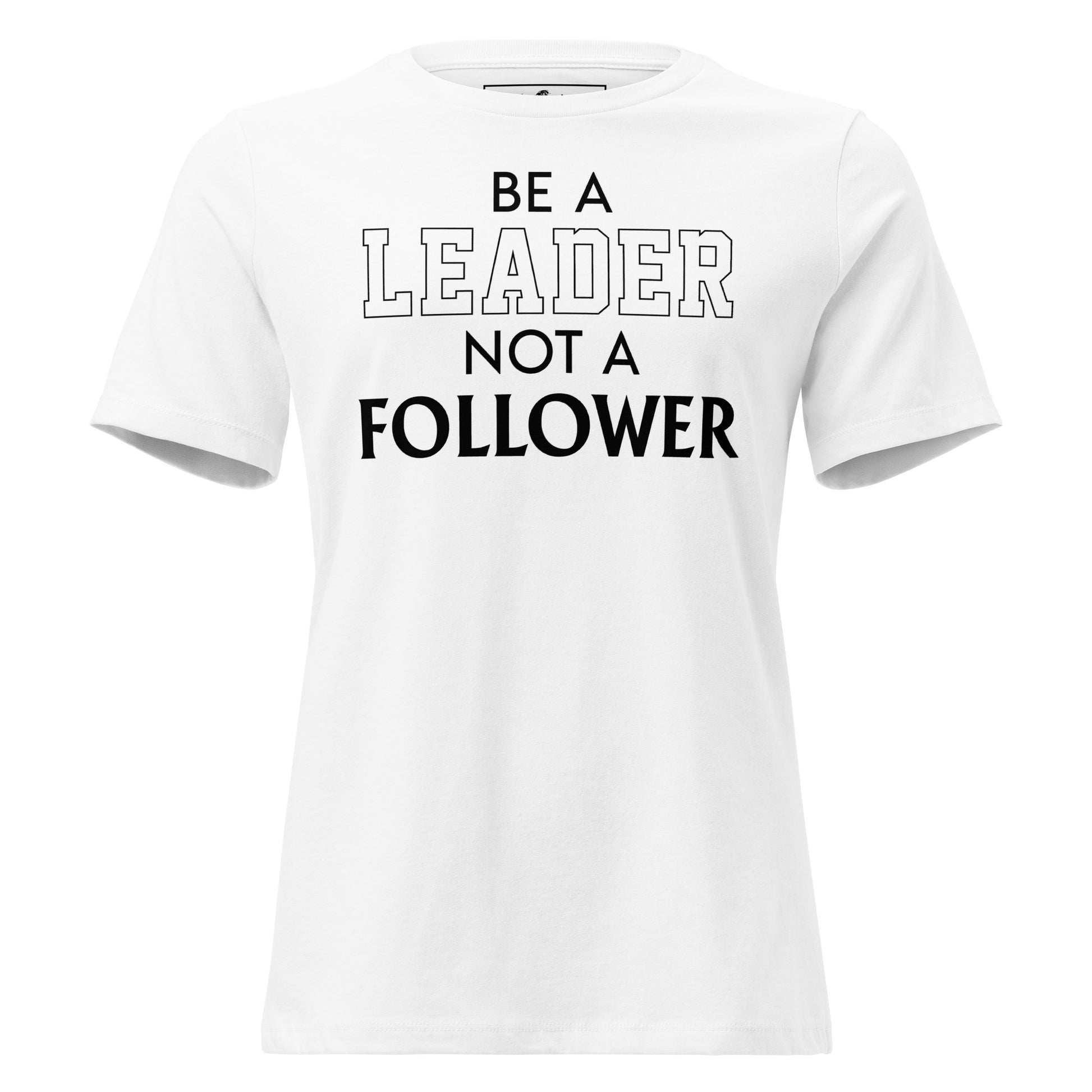 Be a Leader Not A Follower White Motivational Women’s T-Shirt
