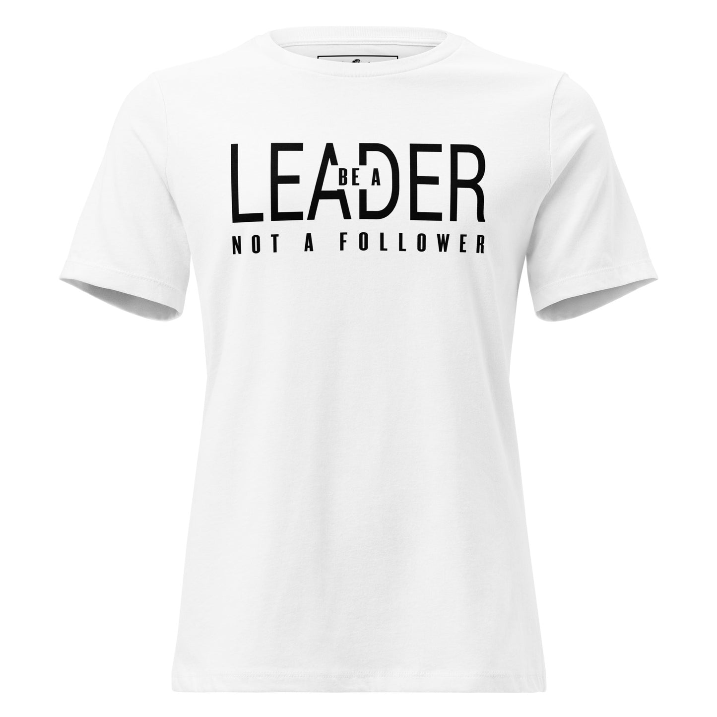 Be a Leader Not A White Motivational Women’s T-Shirt
