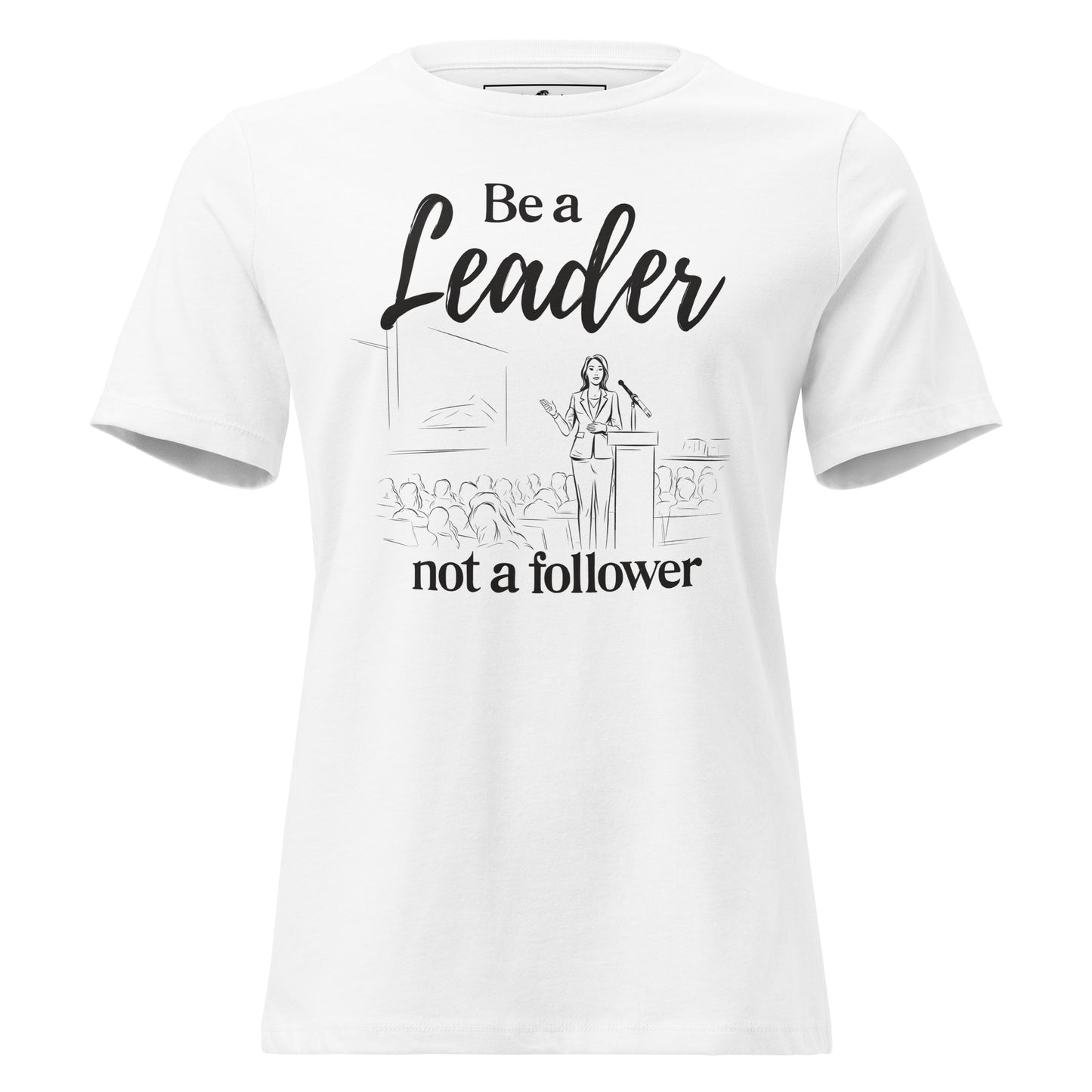 Be a Leader White Motivational Women’s T-Shirt