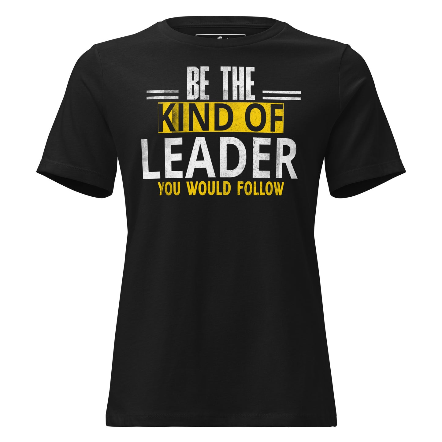 Be the Kind of Leader Black Motivational Women’s T-Shirt